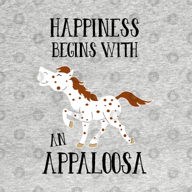 Happiness Begins with an Appaloosa Cute Equestrian Horse by JessDesigns